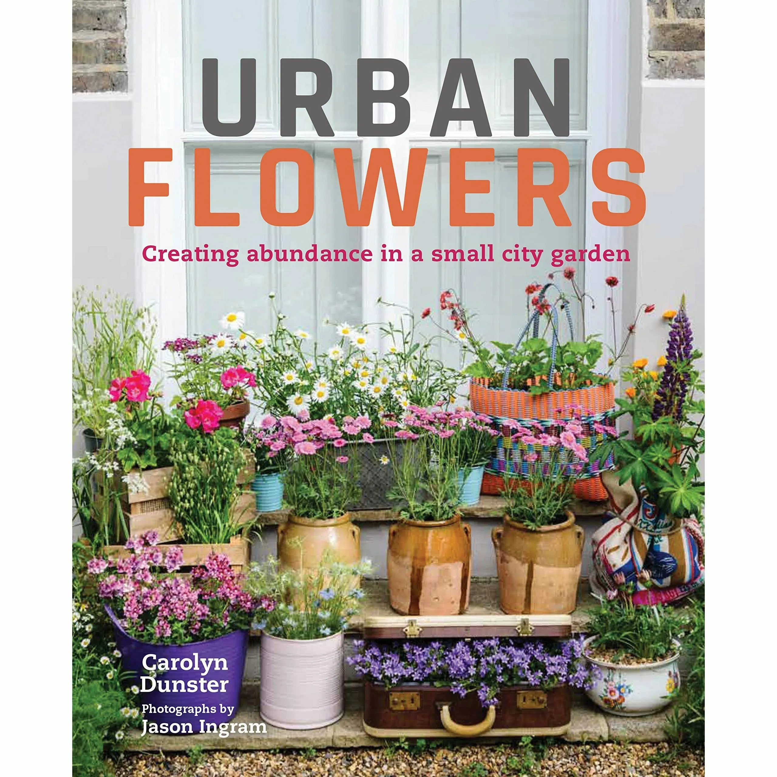 Urban Flowers: Creating abundance in a small city garden